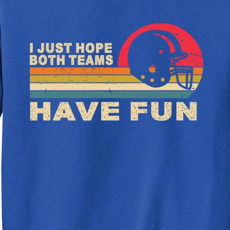 I Just Hope Both Teams Have Fun Funny Football American Fans Cute Gift Tall Sweatshirt