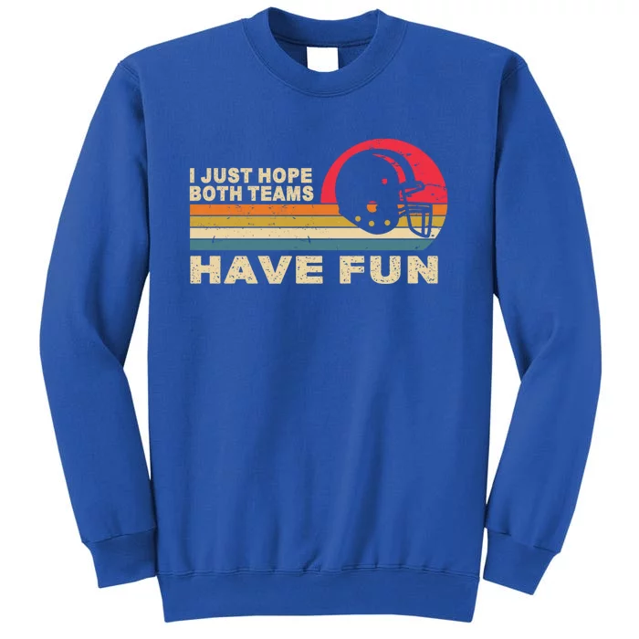 I Just Hope Both Teams Have Fun Funny Football American Fans Cute Gift Tall Sweatshirt