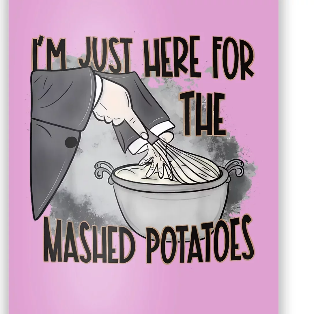 IM Just Here For The Mashed Potatoes Cute Thanksgiving Food Poster