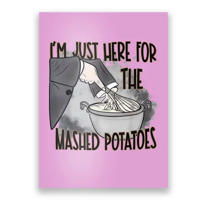 IM Just Here For The Mashed Potatoes Cute Thanksgiving Food Poster