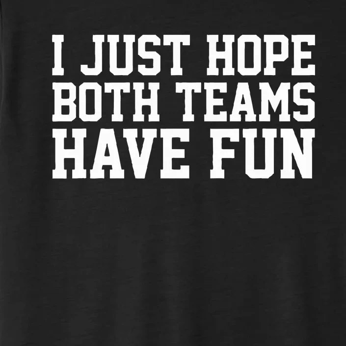 I Just Hope Both Teams Have Fun ChromaSoft Performance T-Shirt