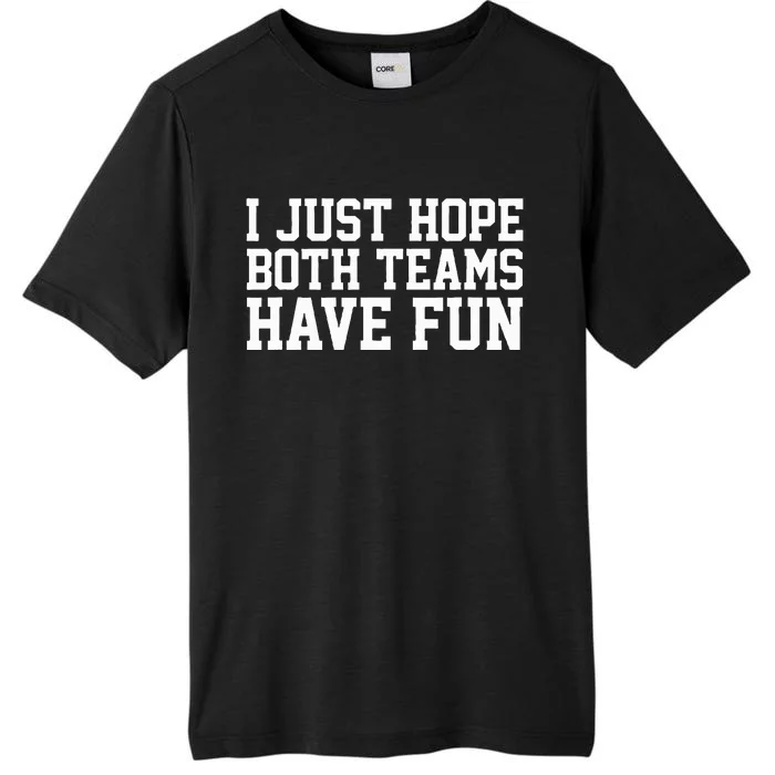 I Just Hope Both Teams Have Fun ChromaSoft Performance T-Shirt