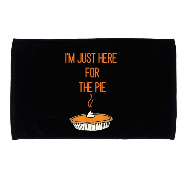 Im Just Here For The Pie Funny Gift Funny Thanksgiving Food Joke Funny Gift Microfiber Hand Towel