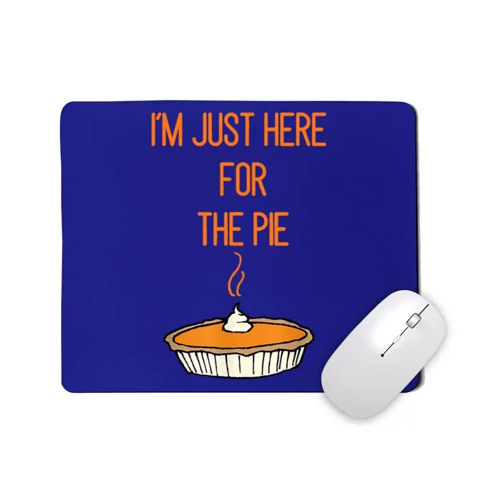 Im Just Here For The Pie Funny Gift Funny Thanksgiving Food Joke Funny Gift Mousepad