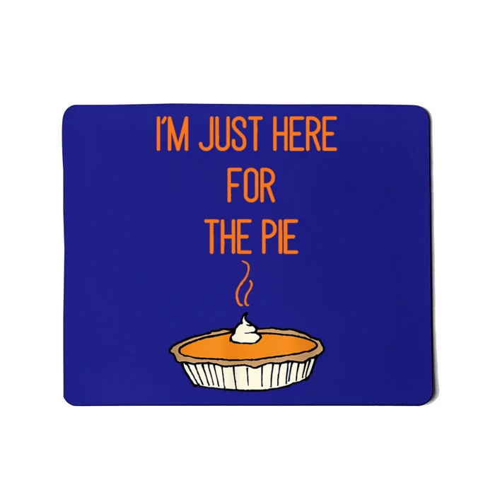 Im Just Here For The Pie Funny Gift Funny Thanksgiving Food Joke Funny Gift Mousepad