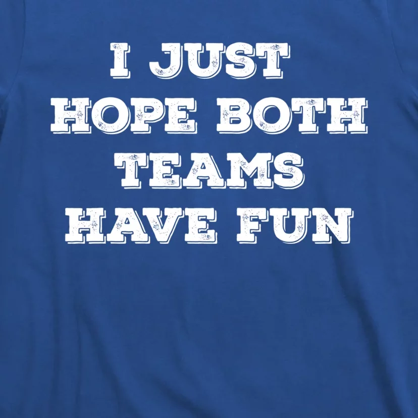 I Just Hope Both Teams Have Fun Football Shirt