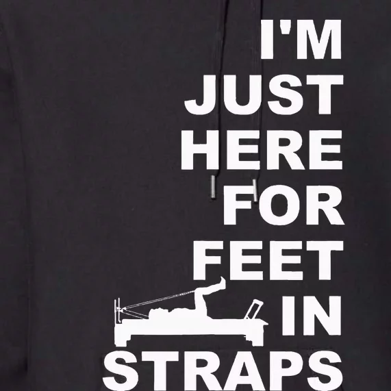 IM Just Here For Feet In Straps Pilates Lover Pilates Premium Hoodie