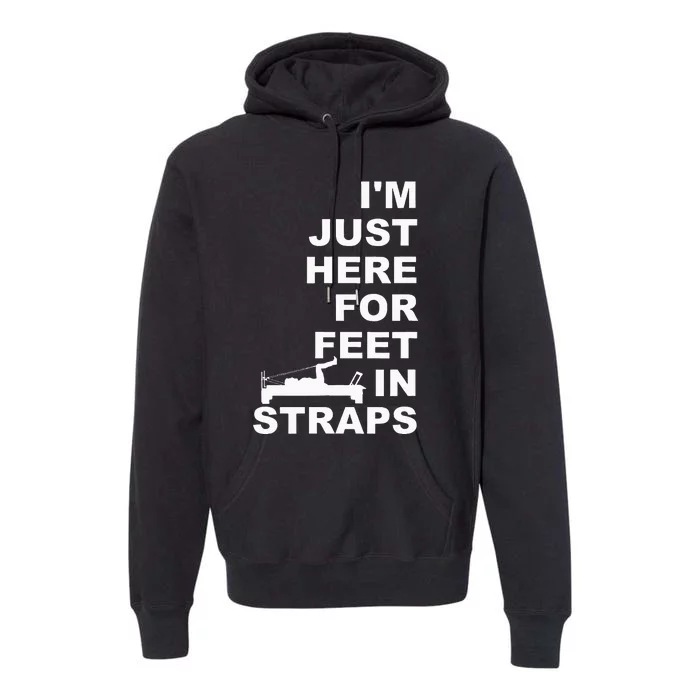 IM Just Here For Feet In Straps Pilates Lover Pilates Premium Hoodie