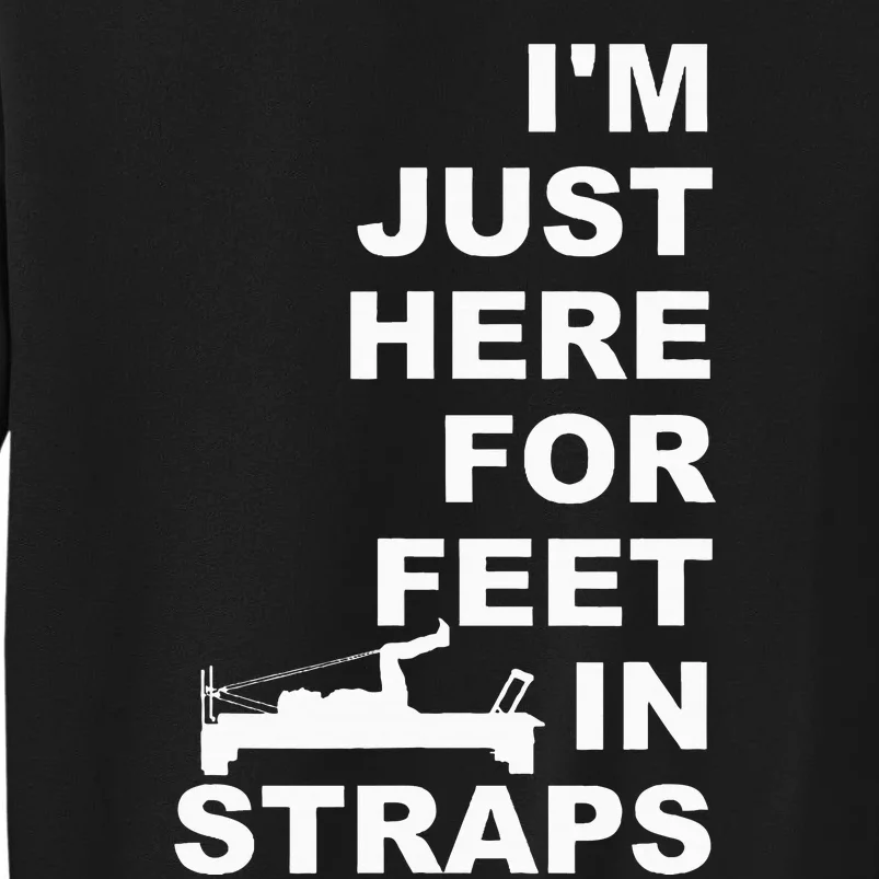 IM Just Here For Feet In Straps Pilates Lover Pilates Tall Sweatshirt