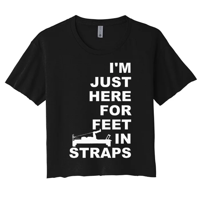 IM Just Here For Feet In Straps Pilates Lover Pilates Women's Crop Top Tee