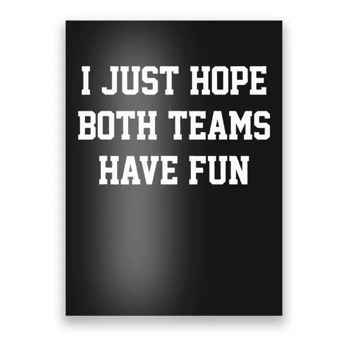 I Just Hope Both Teams Have Fun Poster