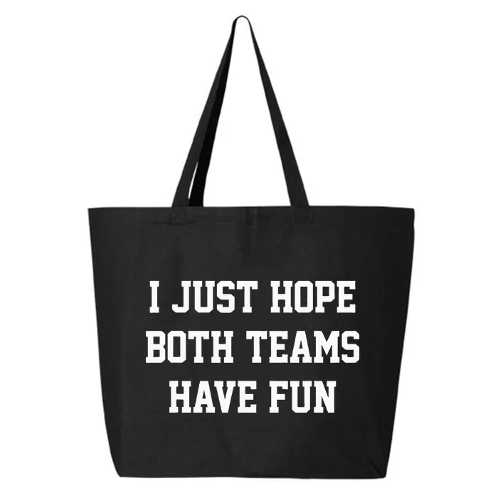 I Just Hope Both Teams Have Fun 25L Jumbo Tote