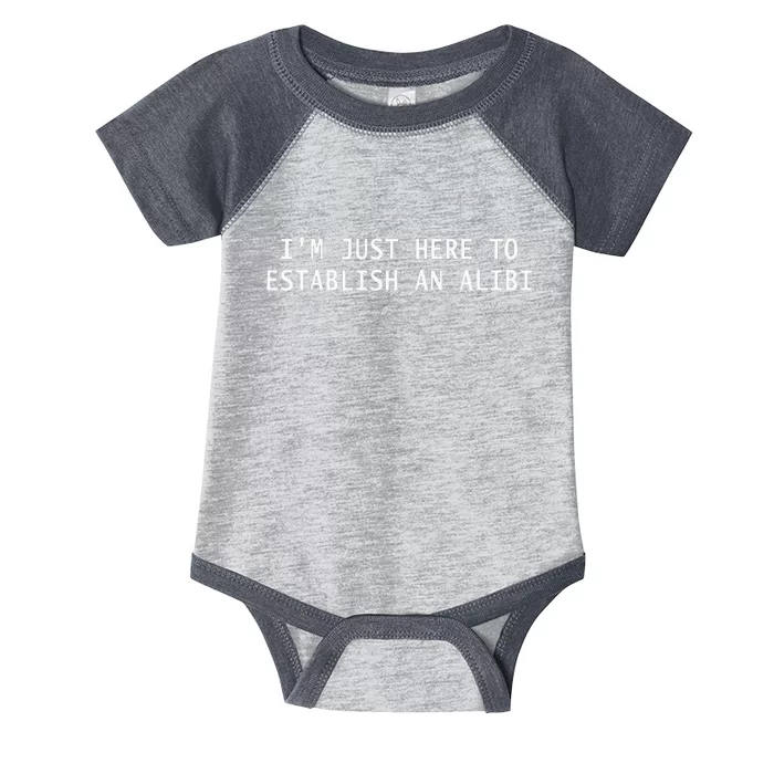 IM Just Here To Establish An Alibi Funny Infant Baby Jersey Bodysuit