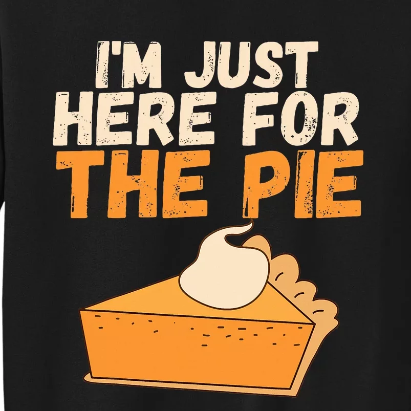 I'm Just Here For The Pie Christmas Pumpkin Funny Turkey Day Tall Sweatshirt