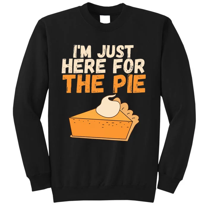 I'm Just Here For The Pie Christmas Pumpkin Funny Turkey Day Tall Sweatshirt