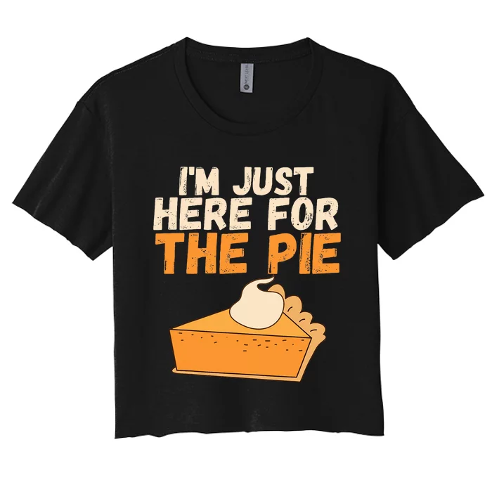 I'm Just Here For The Pie Christmas Pumpkin Funny Turkey Day Women's Crop Top Tee