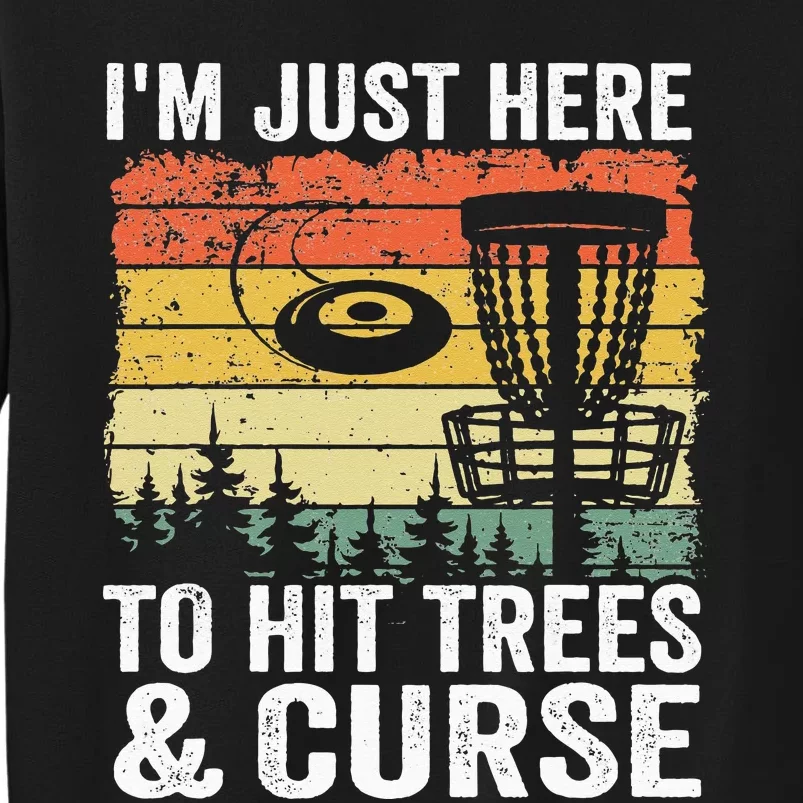 I'm Just Here To Hit Trees & Curse Funny Frisbee Disc Golf Tall Sweatshirt