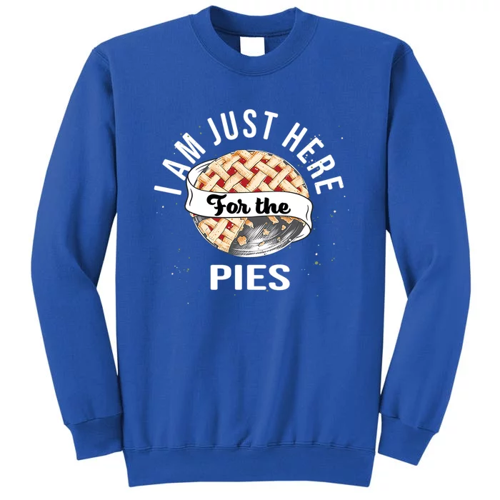 Im Just Here For The Pie Funny Thanksgiving Gift Tall Sweatshirt