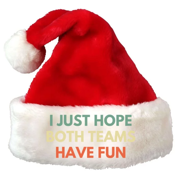 I Just Hope Both Teams Have Fun Funny Football Baseball Gift Premium Christmas Santa Hat