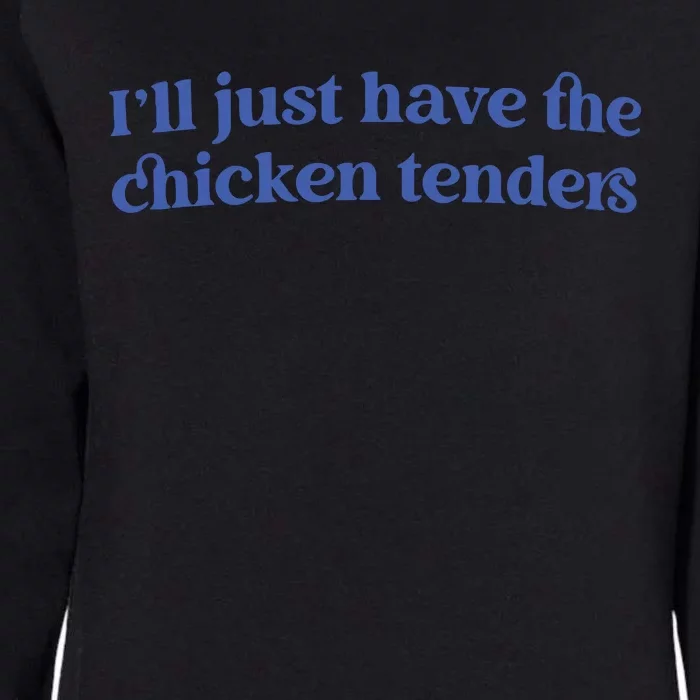 Ill Just Have The Chicken Tenders Womens California Wash Sweatshirt