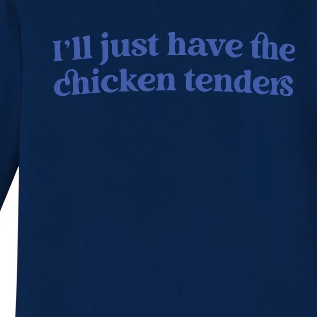 Ill Just Have The Chicken Tenders Baby Long Sleeve Bodysuit