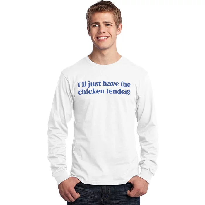 Ill Just Have The Chicken Tenders Tall Long Sleeve T-Shirt