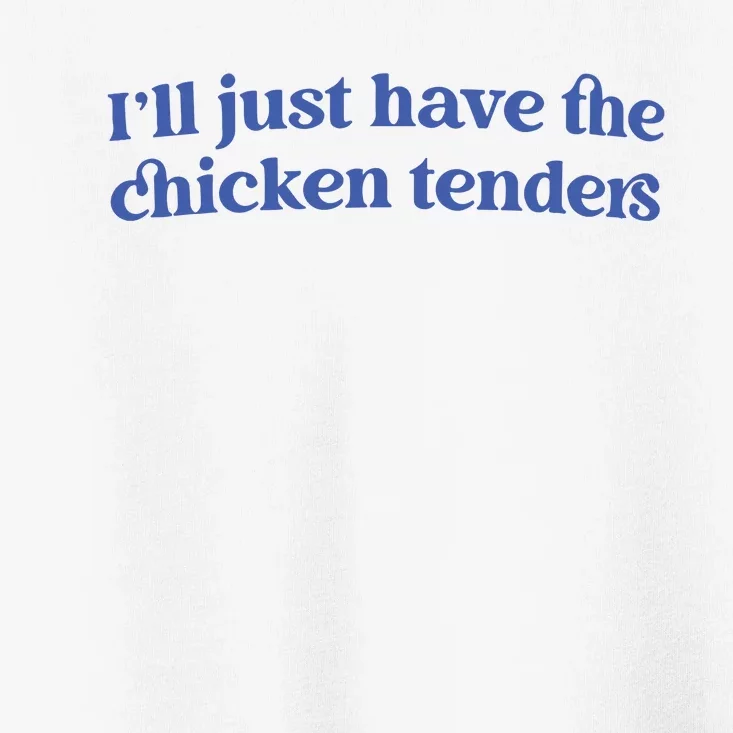 Ill Just Have The Chicken Tenders Toddler T-Shirt