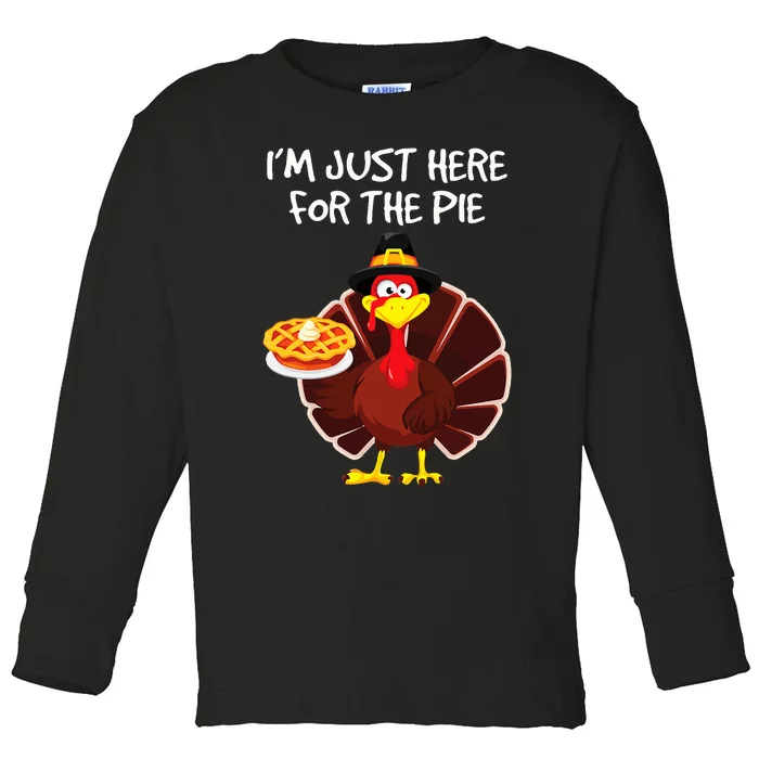 I'm Just Here for the Pie Turkey Pumpkin Pie Thanksgiving Toddler Long Sleeve Shirt