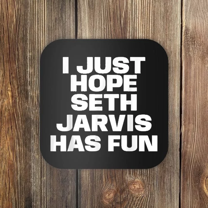 I Just Hope Seth Jarvis Has Fun Coaster