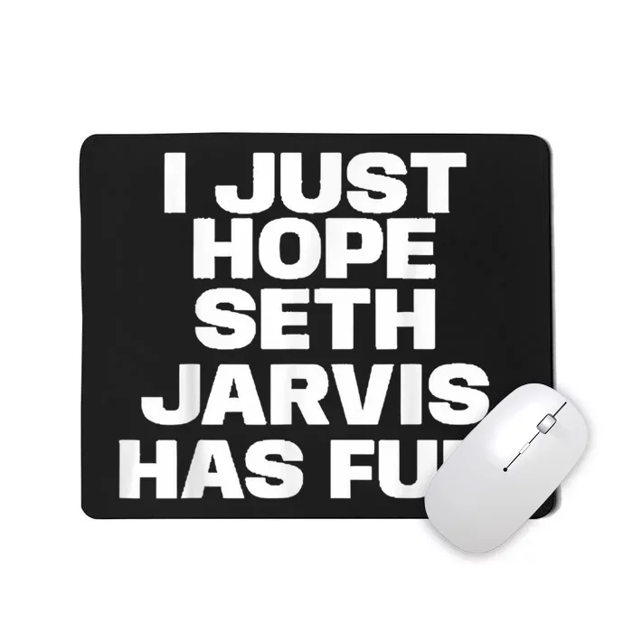 I Just Hope Seth Jarvis Has Fun Mousepad