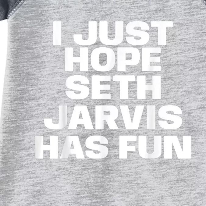 I Just Hope Seth Jarvis Has Fun Infant Baby Jersey Bodysuit