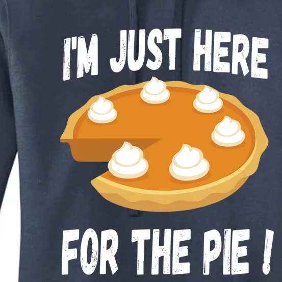 Im Just Here For The Pumpkin Pie Funny Thanksgiving Day Funny Gift Women's Pullover Hoodie