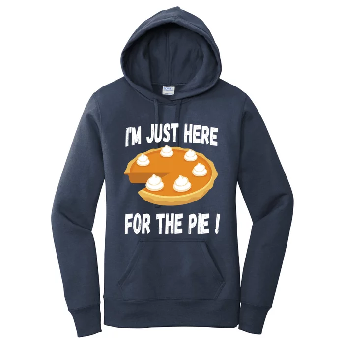 Im Just Here For The Pumpkin Pie Funny Thanksgiving Day Funny Gift Women's Pullover Hoodie