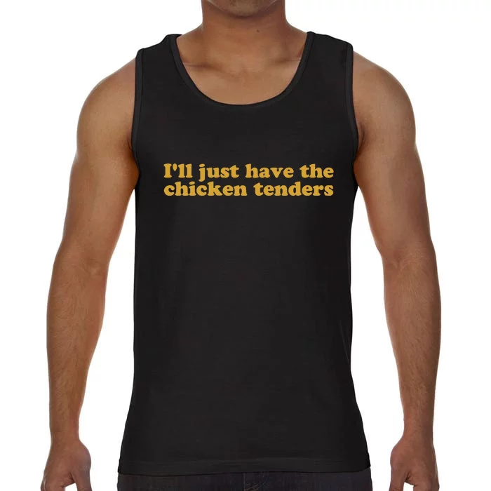 Ill Just Have The Chicken Tenders Chicken Tenders Comfort Colors® Tank Top