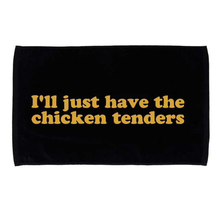 Ill Just Have The Chicken Tenders Chicken Tenders Microfiber Hand Towel