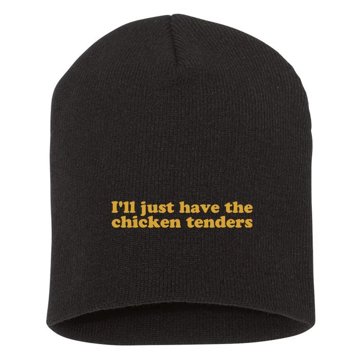 Ill Just Have The Chicken Tenders Chicken Tenders Short Acrylic Beanie