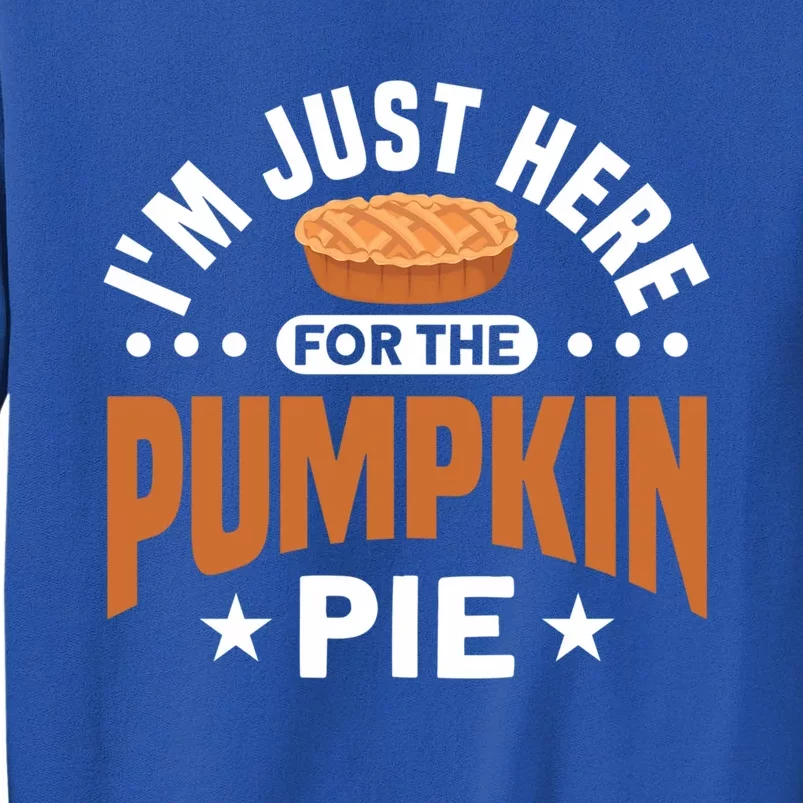 Im Just Here For The Pumpkin Pie Thanksgiving Gift Sweatshirt