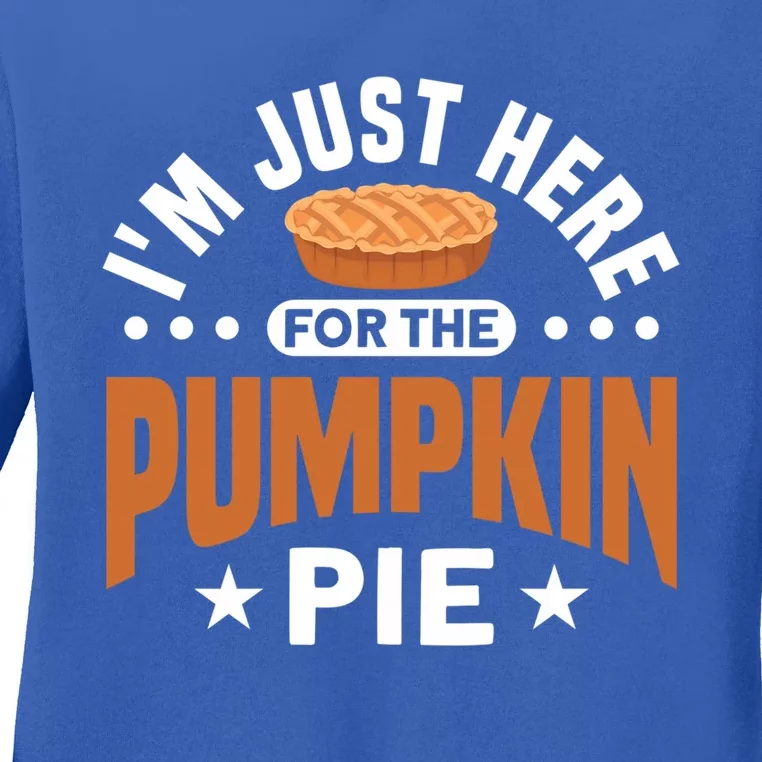 Im Just Here For The Pumpkin Pie Thanksgiving Gift Ladies Long Sleeve Shirt