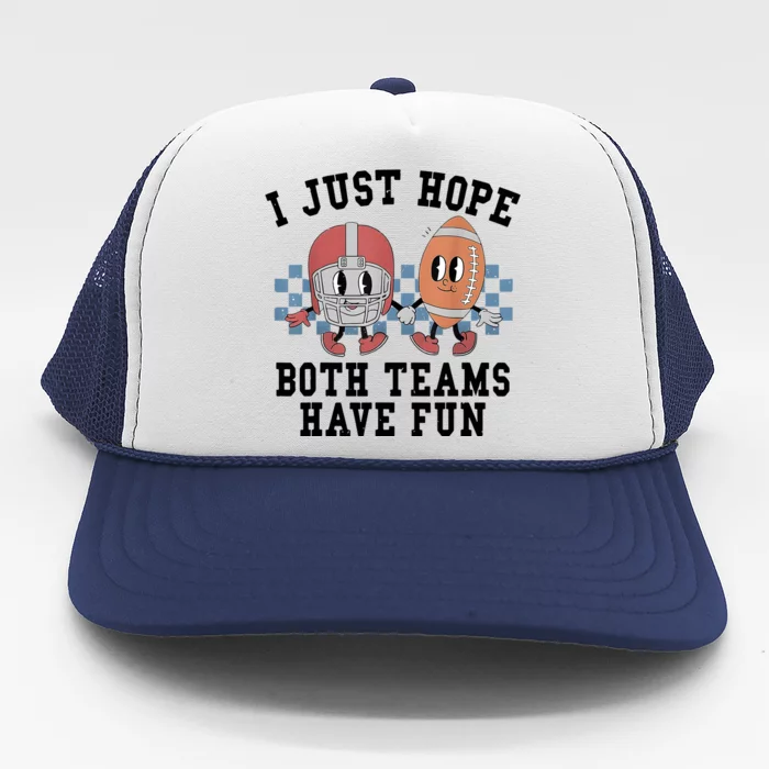 I Just Hope Both Teams Have Fun Trucker Hat