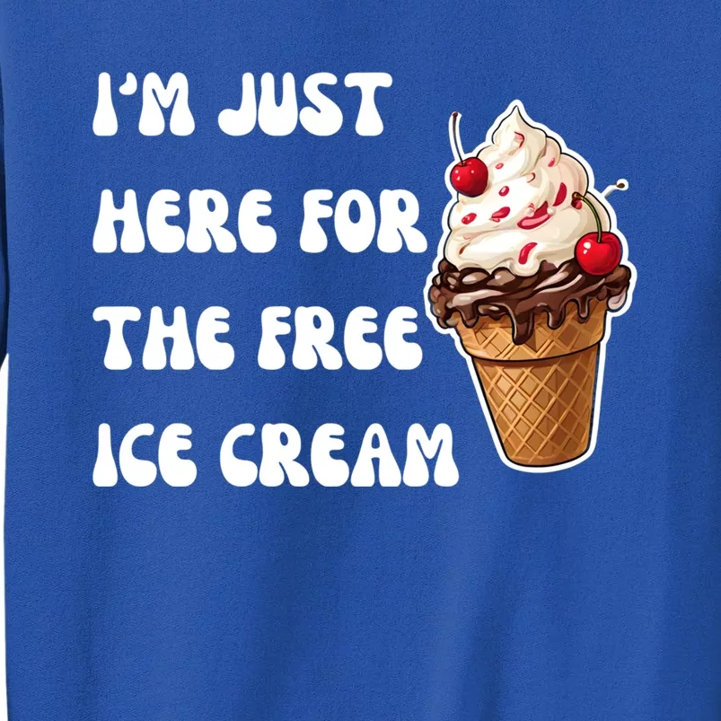 IM Just Here For The Free Ice Cream Funny Vacation Summer Gift Tall Sweatshirt