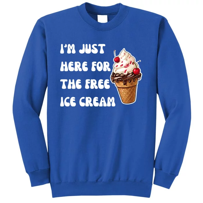 IM Just Here For The Free Ice Cream Funny Vacation Summer Gift Tall Sweatshirt