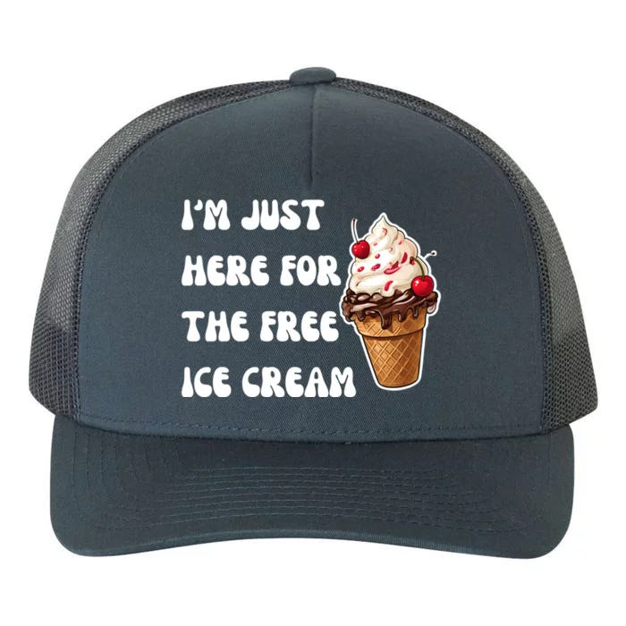 IM Just Here For The Free Ice Cream Funny Vacation Summer Gift Yupoong Adult 5-Panel Trucker Hat