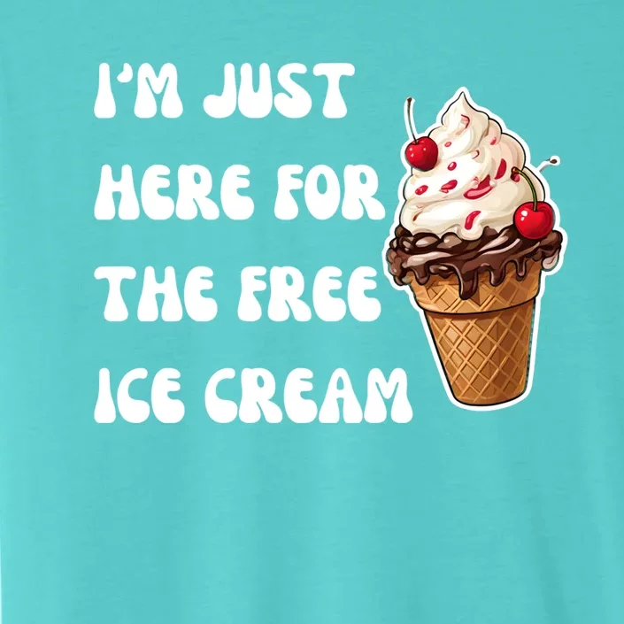 IM Just Here For The Free Ice Cream Funny Vacation Summer Gift ChromaSoft Performance T-Shirt