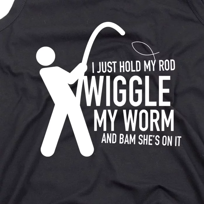 I Just Hold My Rod Wiggle My Worm Funny Fishing Sexual Tank Top