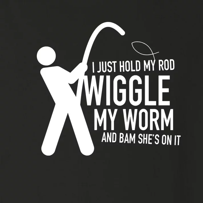 I Just Hold My Rod Wiggle My Worm Funny Fishing Sexual Toddler Long Sleeve Shirt