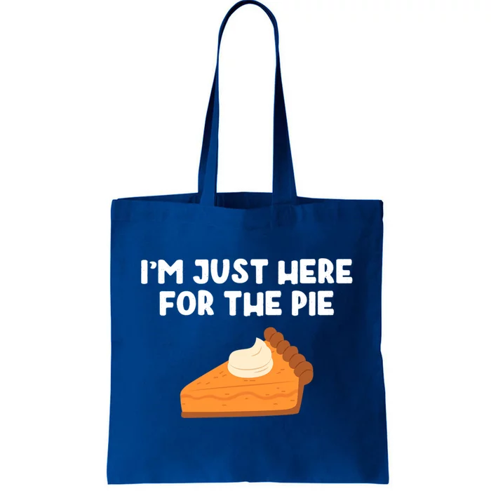 Im Just Here Forthe Pumpkin Pie Thanksgiving Funny Gift Tote Bag