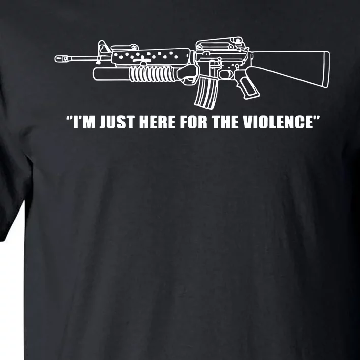 IM Just Here For The Violence Tall T-Shirt