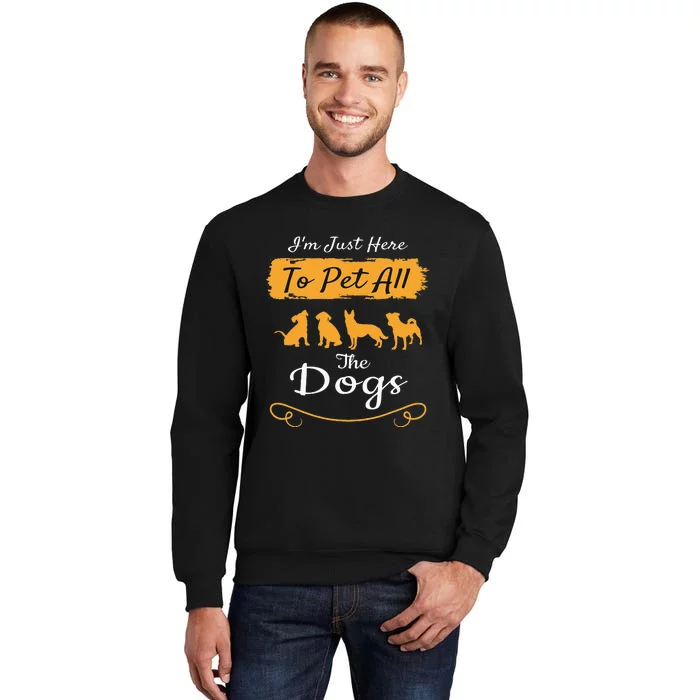 I'm Just Here To Pet All The Dogs Funny Dog Sweatshirt