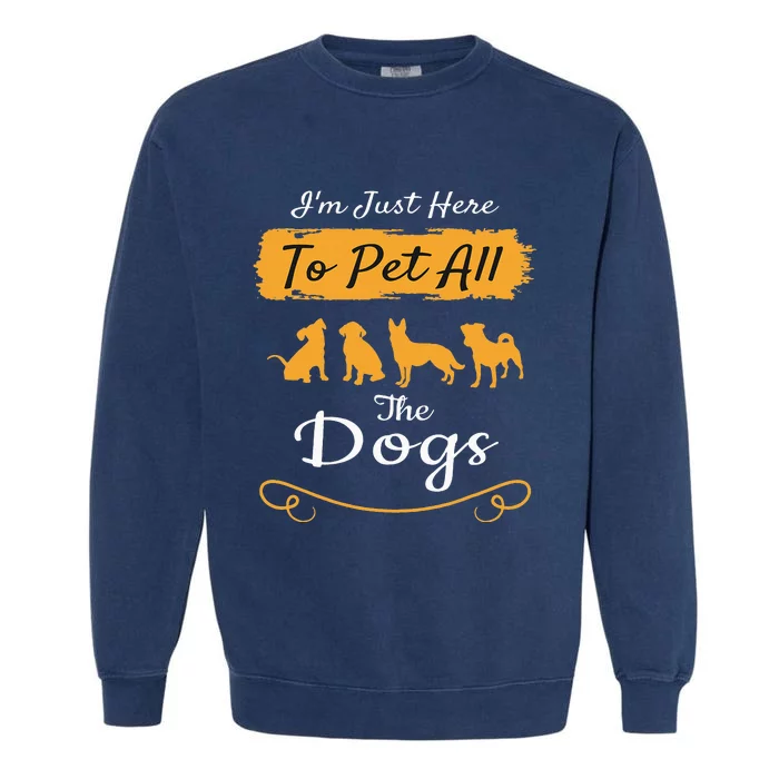 I'm Just Here To Pet All The Dogs Funny Dog Garment-Dyed Sweatshirt