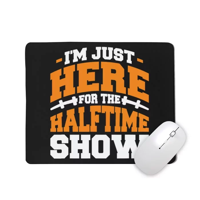 Im Just Here For The Halftime Show Mousepad